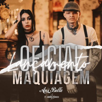 “Maquiagem” lançamento de Ani Belle & André Perucci